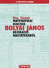 Kiss Elemér - Matematikai kincsek Bolyai János kéziratos hagyatékából