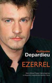 Guillaume Depardieu - Ezerrel -  Marc-Olivier Fogiel interjúregénye