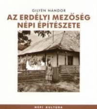 Gilyén Nándor - Az erdélyi Mezőség népi építészete