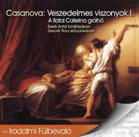 Giacomo Casanova - Veszedelmes viszonyok I. - A fiatal Caterina grófnő