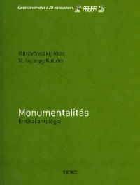 Moravánszky Ákos; M. György K - Monumentalitás - Kritikai antológia (Építészetelmélet a 20. században)