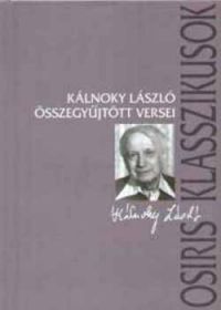 Kálnoky László; Ferencz Győző (Szerk.) - Kálnoky László összegyűjtött versei