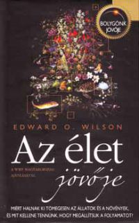 Edward O. Wilson - Az élet jövője
