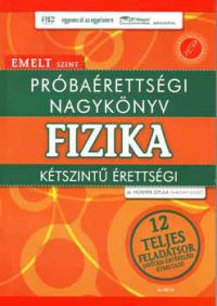 Honyek Gyula - Próbaérettségi nagykönyv - Fizika - emelt szint