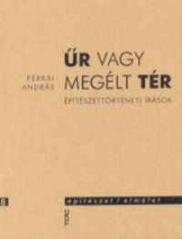 Ferkai András - Űr vagy megélt tér 