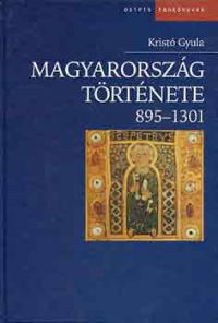 Kristó Gyula - Magyarország története 895-1301