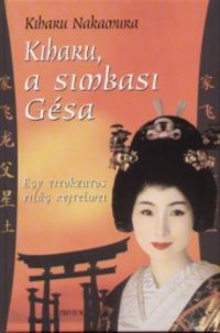 Kiharu Nakamura - Kiharu, a simbasi gésa - Egy titokzatos világ rejtelmei