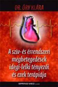 Dr. Őry Klára - A szív- és érrendszeri megbetegedések idegi-lelki tényezői és ezek terápiája