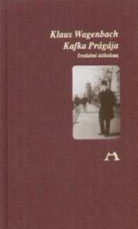 Klaus Wagenbach - Kafka Prágája - Irodalmi útikalauz