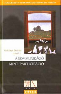 Horányi Özséb (szerkesztette) - A kommunikáció mint participáció