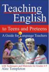 Teaching English to Teens and Preteens - A Guide for Language Teachers