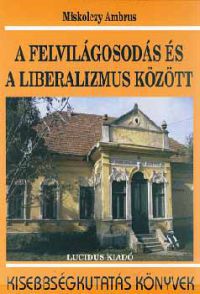 Miskolczy Ambrus - A felvilágosodás és a liberalizmus között