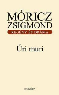 Móricz Zsigmond - Úri muri - Regény és dráma