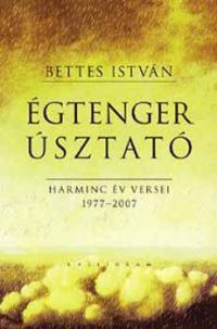 Bettes István - Égtengerúsztató - harminc év versei