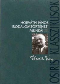 Horváth János - Horváth János irodalomtörténeti munkái III.