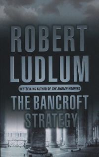 Robert Ludlum - The Bancroft Strategy