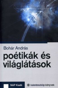 Bohár András - Poétikák és világlátások