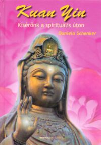 Daniela Schenker - Kuan Yin - Spirituális vezetőnk az úton