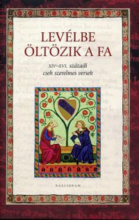 F. Kováts Piroska (ford.) - Levélbe öltözik a fa - XIV-XVI. századi cseh szerelmes versek