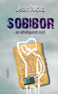 Jean Molla - Sobibor - az elhallgatott múlt