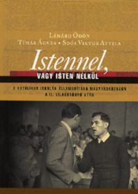 Lénárd Ödön; Tímár Ágnes; Soós Viktor - Istennel, vagy Isten nélkül