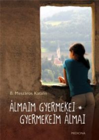 B. Mészáros Katalin - Álmaim gyermekei - gyermekeim álmai