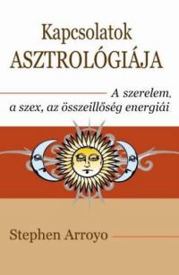 Stephen Arroyo - Kapcsolatok asztrológiája