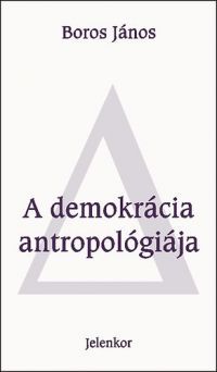 Boros János - A demokrácia antropológiája