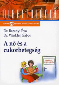 Dr. Baranyi Éva; Dr. Winkler Gábor - A nő és a cukorbetegség