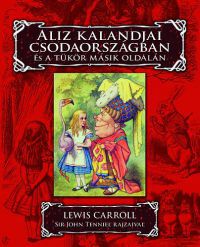 Lewis Carroll - Aliz kalandjai Csodaországban és a tükör másik oldalán