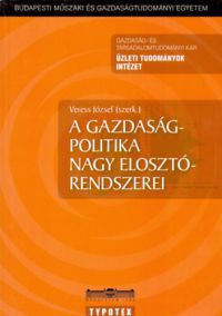 Veress József (szerk.) - A Gazdaságpolitika nagy elosztórendszerei