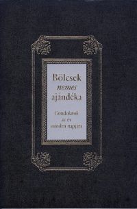  - Bölcsek nemes ajándéka - Gondolatok az év minden napjára