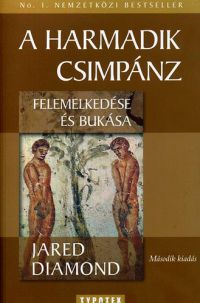 Jared Diamond - A harmadik csimpánz felemelkedése és bukása