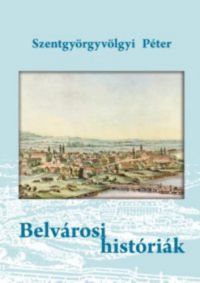 Szentgyörgyvölgyi Péter - Belvárosi históriák