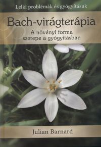 Julian Barnard - Bach-virágterápia - A növényi forma szerepe a gyógyításban