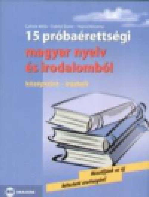 15 próbaérettségi magyar nyelv és irodalomból - Középszint-írásbeli