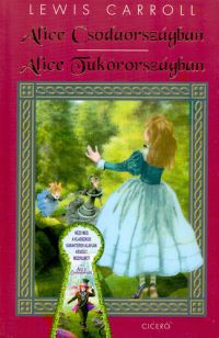 Lewis Carroll - Alice Csodaországban - Alice Tükörországban