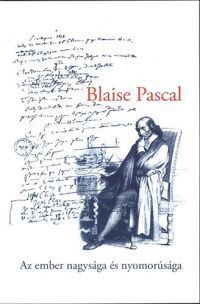 Blaise Pascal - Az ember nagysága és nyomorúsága