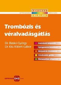 Dr. Blaskó György; Dr. Kiss Róbert Gábor - Trombózis és véralvadásgátlás