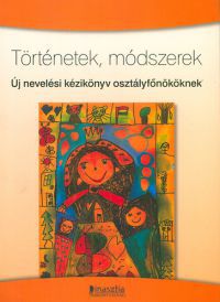 Borbély Borbála (szerk.) - Történetek, módszerek - Új nevelési kézikönyv osztályfőnököknek