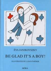 Janikovszky Éva - Be glad it's a boy!