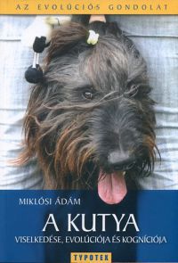 Miklósi Ádám - A kutya viselkedése, evolúciója és kogníciója