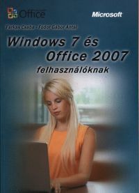 Farkas Csaba; Fodor Gábor Antal - Windows 7 és Office 2007 felhasználóknak