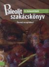 Paleolit szakácskönyv - Étrend receptekkel