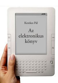 Kerekes Pál PhD - Az elektronikus könyv - e-könyv, e-könyv-olvasó, e-könyv-kereskedelem