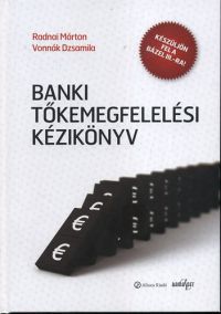 Vonnák Dzsamilla; Radnai Márton - Banki tőkemegfelelési kézikönyv