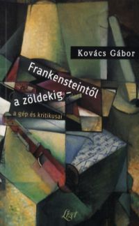 Kovács Gábor - Frankensteintől a zöldekig - a gép és kritikusai