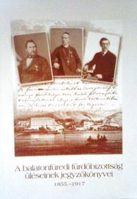 Lichtneckert András - A balatonfüredi fürdőbizottság üléseinek jegyzőkönyvei 1855-1917
