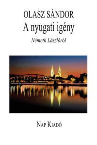 Olasz Sándor - A nyugati igény - Németh Lászlóról