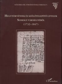 Égető Melinda; Polgár Tamás - Hegytörvények és szőlőtelepítő levelek Somogy vármegyéből (1732-1847)